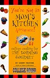 You're Not in Mom's Kitchen Anymore!: College Cooking for the Dorming Gourmet