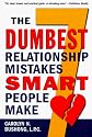 The Seven Dumbest Relationship Mistakes Smart People Make