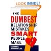 The Seven Dumbest Relationship Mistakes Smart People Make