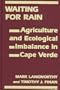 Waiting for Rain: Agriculture and Ecological Imbalance in Cape Verde