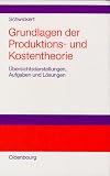 Grundlagen der Produktions- und Kostentheorie. Übersichtsdarstellungen, Aufgaben und Lösungen