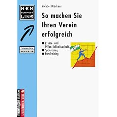 So machen Sie Ihren Verein erfolgreich. Presse- und �ffentlichkeitsarbeit - Sponsoring - Fundraising