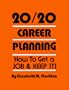 20/20 Career Planning: How to Get a Job and Keep It!