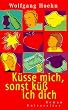 K�sse mich, sonst k�� ich dich.