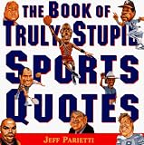 Book of Truly Stupid Sports Quotes