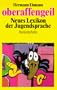 Oberaffengeil: Neues Lexikon der Jugendsprache (Beck'sche Reihe) (German Edition)