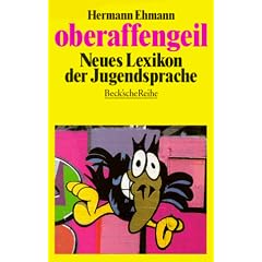 Oberaffengeil: Neues Lexikon der Jugendsprache (Beck'sche Reihe)