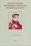 Cornelius Agrippa, the Humanist Theologian and His Declamations (Brill's Studies in Intellectual History)