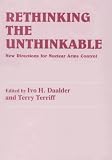 Rethinking the Unthinkable: New Directions for Nuclear Arms Control
