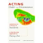 Click here to buy Acting Under the Circumstances: Variations on a Theme of Stanislavski : A Step-By-Step Approach to Playing a Part... by  Richard Brestoff.