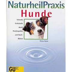 NaturheilPraxis Hunde. Schnelle Selbsthilfe durch Hom�opathie und Bach- Bl�ten