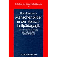 Menschenbilder in der Sprachheilp�dagogik. Ein kasuistischer Beitrag zur systemischen Aphasietherapie (Schriften zur Sprachheilp�dagogik Bd. 7)