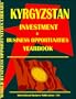 Kyrgyzstan Investment & Business Opportunities Yearbook (World Investment & Business Opportunities Library)