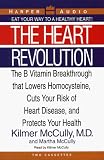 Heart Revolution: The Vitamin B Breakthrough that Lowers Homocysteine Levels, Cuts Your Risk of Heart Disease, and Protects Your Health