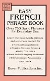 Easy French Phrase Book: Over 750 Basic Phrases for Everyday Use (Dover easy phrase books): Over 750 Basic Phrases for Everyday Use (Dover easy phrase books)