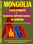 Mongolia Business and Investment Opportunities Yearbook (World Investment & Business Opportunities Library)
