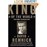 King of the World: Muhammad Ali and the Rise of an American Hero by David Remnick