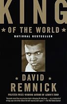 King of the World: Muhammed Ali and the Rise of an American Hero