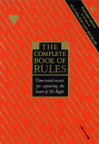 The Complete Book of Rules: Time-tested secrets for capturing the heart of Mr Right