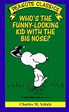 Who's the Funny-Looking Kid with the Big Nose? (Peanuts Classics)