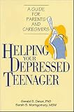 Helping Your Depressed Teenager: A Guide for Parents and Caregivers