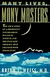 Many Lives, Many Masters: The True Story of a Prominent Psychiatrist, His Young Patient, and the Past Life Therapy That Changed Both Their Lives