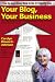 Image of Your Blog, Your Business: A Retailer's Frugal Guide to Getting Customer Loyalty and Sales-Both In-Store and Online (Survive and Thrive Series)
