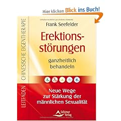 Erektionsst�rungen ganzheitlich behandeln - Neue Wege zur St�rkung der m�nnlichen Sexualit�t - Leitfaden Chinesische Eigentherapie Band 7
