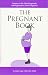 Book The Pregnant Book; Answers to the Most Frequently Asked Questions About Pregnancy