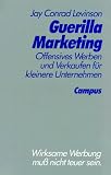 Jay C. Levinson: Guerilla Marketing. Offensives Werben und Verkaufen f�r kleinere Unternehmen