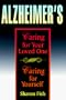 Alzheimer's: Caring for Your Loved One, Caring for Yourself