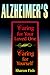 Alzheimer's: Caring for Your Loved One, Caring for Yourself