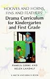 Hooves and Horns, Fins and Feathers: Drama Curriculum for Kindergarten and First Grade (Young Actors Series)