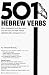 501 Hebrew Verbs : Fully Conjugated in All the Tenses in a New Easy-To-Follow Format alphabetically Arranged by Root