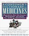 Consumer's Dictionary of Medicines,  A New, Expanded Updated Edition: Prescription, Over-the-Counter, Homeopathic, and Herbal Plus Medical Definitions -With Over 8,000 Entr