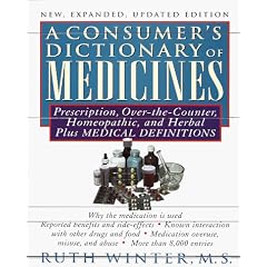 Consumer's Dictionary of Medicines,  A New, Expanded Updated Edition: Prescription, Over-the-Counter, Homeopathic, and Herbal Plus Medical Definitions -With Over 8,000 Entr