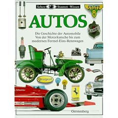 Autos. Die aufregende Geschichte der Automobile von den Motorkutschen des 19. Jahrhunderts bis zu den heutigen Formel-Eins-Rennwagen