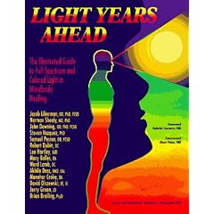 Light Years Ahead: The Illustrated Guide to Full Spectrum and Colored Light in Mindbody Healing