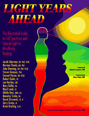 Light Years Ahead: The Illustrated Guide to Full Spectrum and Colored Light in Mindbody Healing