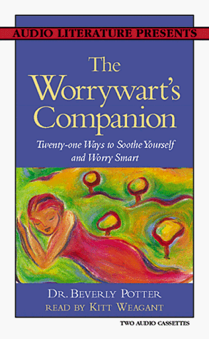 The Worrywart's Companion: Twenty-One Ways to Soothe Yourself and Worry Smart
