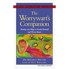 The Worrywart's Companion: Twenty-One Ways to Soothe Yourself and Worry Smart