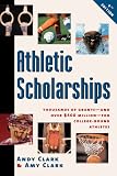Athletic Scholarships: Thousands of Grants--And over $400 Million--For College-Bound Athletes (Athletic Scholarships)