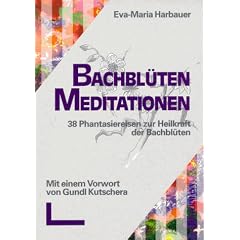 Bachbl�ten- Meditationen. 38 Phantasiereisen zur Heilkraft der Bachbl�ten