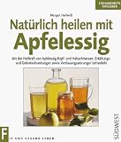 Nat&uuml;rlich heilen mit Apfelessig - Margot Hellmi&szlig;