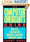The Computer Consultant's Guide: Real-Life Strategies for Building a Successful Consulting Career