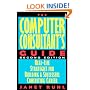 The Computer Consultant's Guide: Real-Life Strategies for Building a Successful Consulting Career