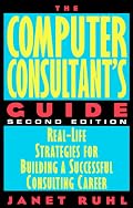 The Computer Consultant's Guide: Real-Life Strategies for Building a Successful Consulting Career