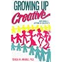Growing Up Creative: Nurturing a Lifetime of Creativity