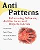 AntiPatterns: Refactoring Software, Architectures, and Projects in Crisis