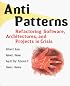 AntiPatterns: Refactoring Software, Architectures, and Projects in Crisis